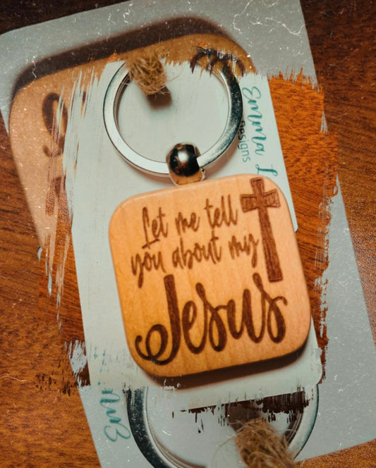 Wood Keychain - Let Me Tell You About My Jesus